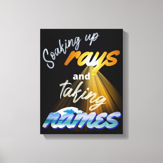 Soaking Up Rays and Taking Names Summertime Canvas Print (Front)
