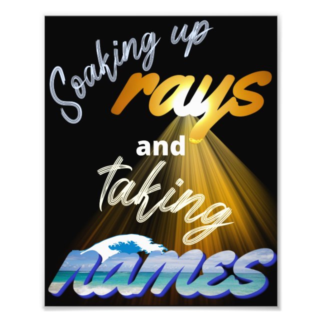 Soaking Up Rays and Taking Names Summertime Photo Print (Front)