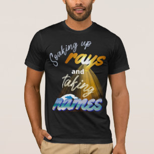 Soaking Up Rays and Taking Names Summertime T-Shirt