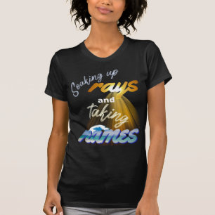 Soaking Up Rays and Taking Names Summertime T-Shirt