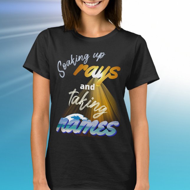 Soaking Up Rays and Taking Names Summertime T-Shirt (Creator Uploaded)