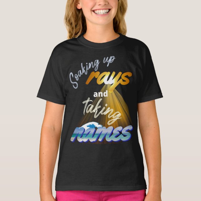 Soaking Up Rays and Taking Names Summertime T-Shirt (Front)