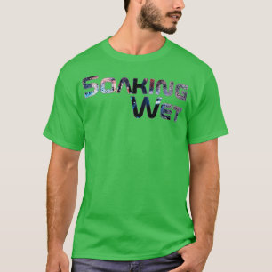 Soaking Wet T-Shirt