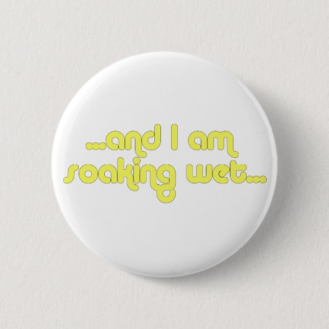Soaking Wet Yellow 6 Cm Round Badge (Front)