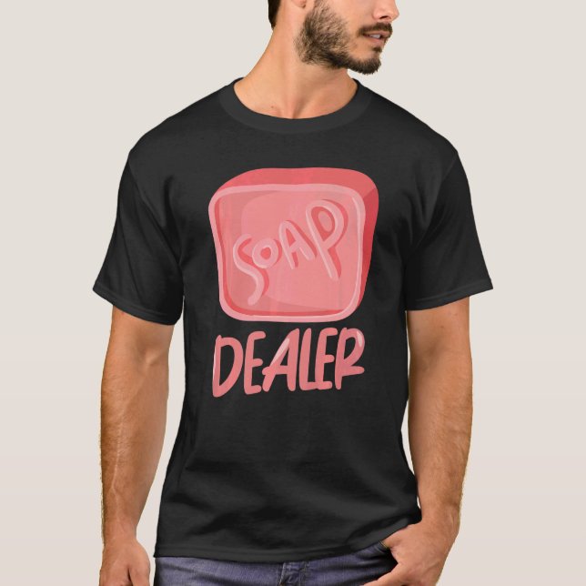 Soap Dealer Soap Making Soap Maker T-Shirt (Front)