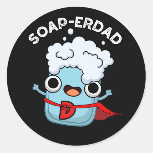 Soap-erdad Funny Soap Dad Pun Dark BG Classic Round Sticker