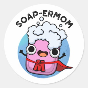 Soap-ermom Funny soap Mum Pun  Classic Round Sticker