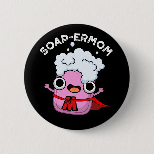 Soap-ermom Funny soap Mum Pun Dark BG 6 Cm Round Badge