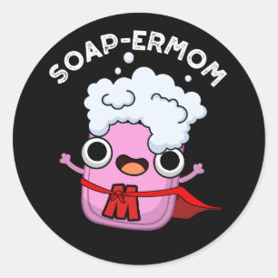 Soap-ermom Funny soap Mum Pun Dark BG Classic Round Sticker