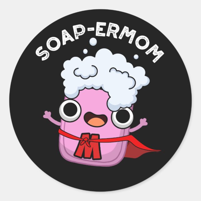 Soap-ermom Funny soap Mum Pun Dark BG Classic Round Sticker (Front)