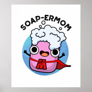 Soap-ermom Funny soap Mum Pun Poster