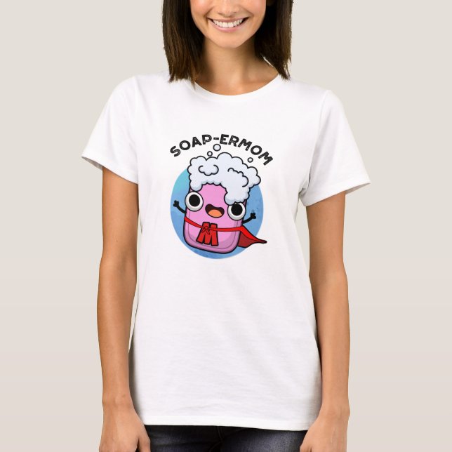 Soap-ermom Funny soap Mum Pun  T-Shirt (Front)