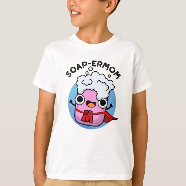 Soap-ermom Funny soap Mum Pun  T-Shirt (Front)