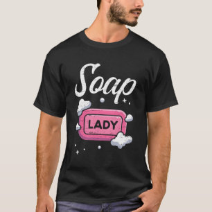 Soap Lady Craft Soap Soaper T-Shirt