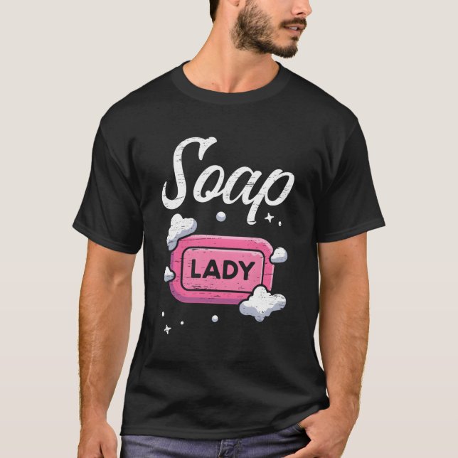 Soap Lady Craft Soap Soaper T-Shirt (Front)