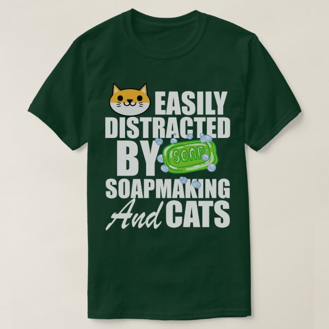 Soap Maker Easily distracted by soapmaking and cat T-Shirt (Design Front)