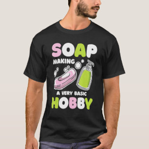 Soap Making Basic Hobby Soap Maker Handmade Soapma T-Shirt