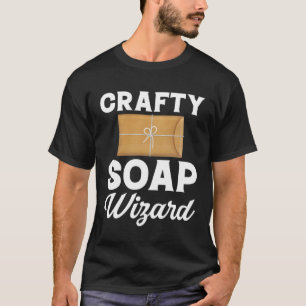 Soap Making Crafty Soap Wizard Soap Maker Love Soa T-Shirt