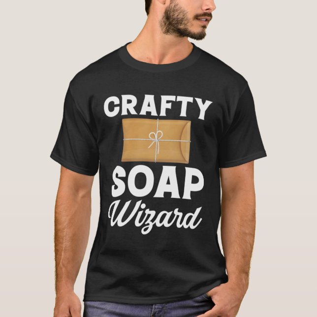 Soap Making Crafty Soap Wizard Soap Maker Love Soa T-Shirt (Front)