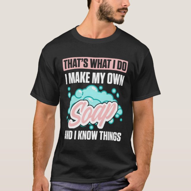 Soap Making For Soap Maker Soap Soag Handmade Soap T-Shirt (Front)
