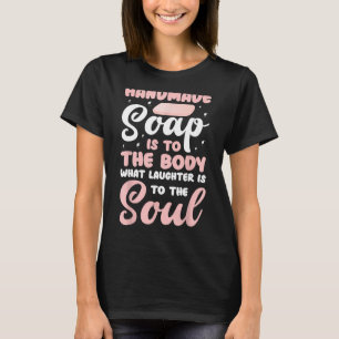 Soap Making For Soap Maker Soap  Soaping Handmade  T-Shirt