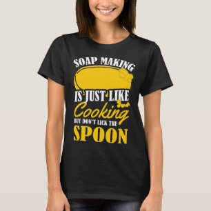 Soap Making Is Just Like Cooking   Soap Maker Pun T-Shirt