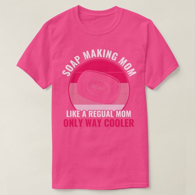 Soap Making Mum Funny Mother Soap Maker T-Shirt (Design Front)
