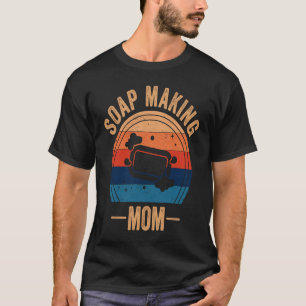 Soap Making Mum Soap Maker Expert Soap T-Shirt