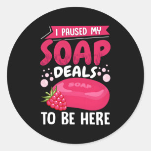 Soap Making Soap Maker Soapologist I Paused My Soa Classic Round Sticker
