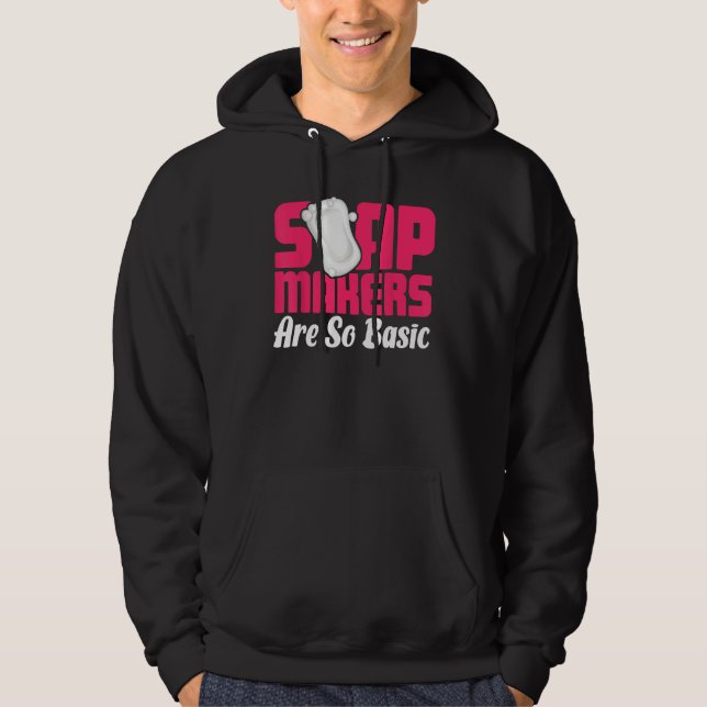 Soap Making Soap Maker Soapologist Soap Makers Are Hoodie (Front)