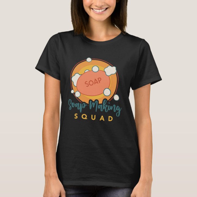 Soap Making Squad Creative Hobby Crafting T-Shirt (Front)