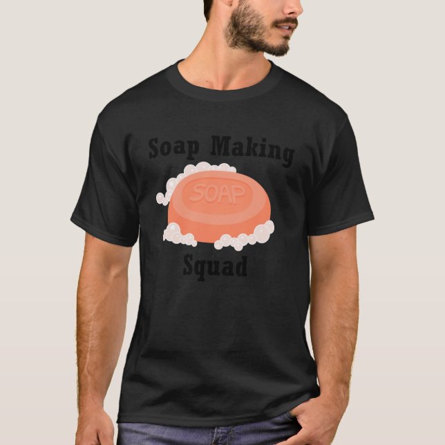 Soap Making Squad Hobby Crafter Soapilicious T-Shirt (Front)