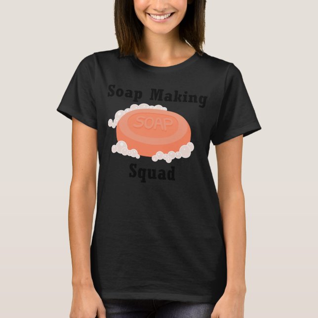 Soap Making Squad Hobby Crafter Soapilicious T-Shirt (Front)
