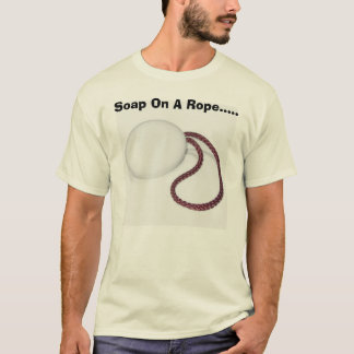 Soap On A Rope..... T-Shirt