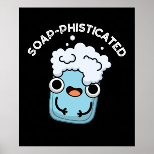 Soap-phisticated Funny Soap Pun Dark BG Poster