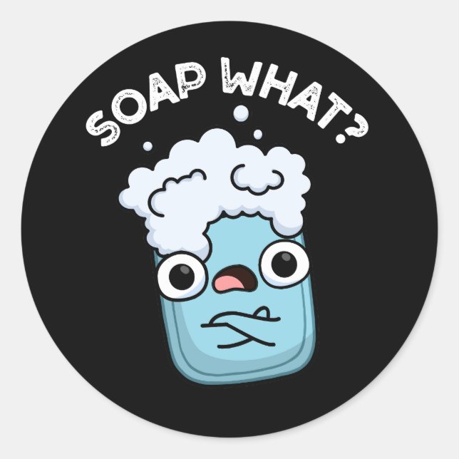 Soap What Funny Soap Pun Dark BG Classic Round Sticker (Front)