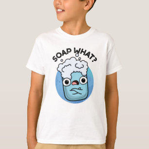 Soap What Funny Soap Pun T-Shirt