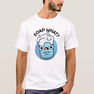 Soap What Funny Soap Pun  T-Shirt