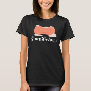Soapilicious  Soap Making Hobby Crafter T-Shirt