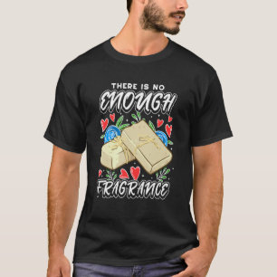 Soapmaking For Soap Maker  No Enough Fragrance 1 T-Shirt