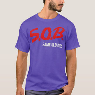 SOB Same Old Bills T-Shirt