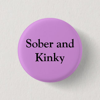 Sober and Kinky 3 Cm Round Badge
