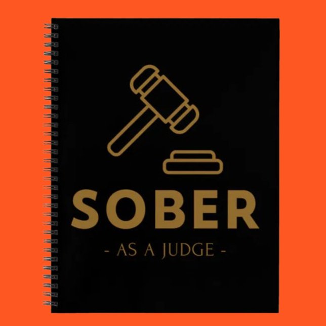 Sober As A Judge – Gold Gavel Spiral Notebook  (Creator Uploaded)