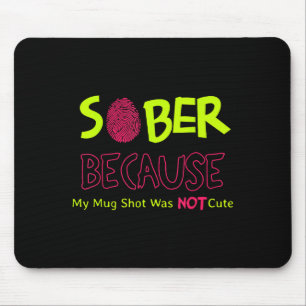 Sober Because My Mug Shot Was Not Cute Fingerprint Mouse Pad
