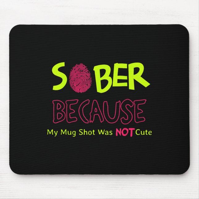 Sober Because My Mug Shot Was Not Cute Fingerprint Mouse Pad (Front)