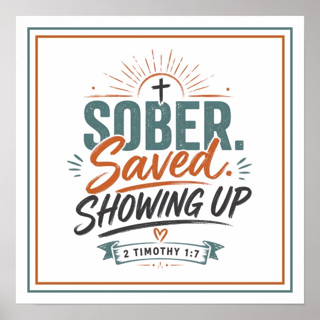 Sober Saved Showing Up Christian Quotes Poster (Front)