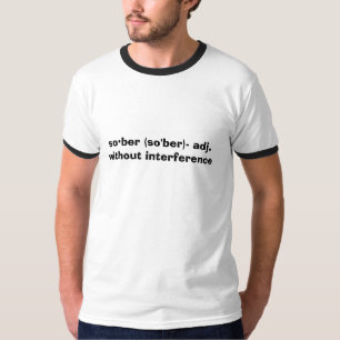 sober (so'ber)- adj. without interference T-Shirt