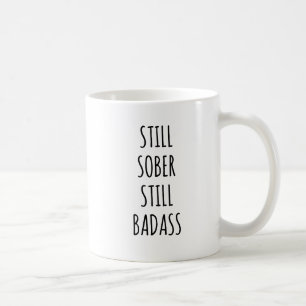 Sober Still Badass Sobriety Anniversary Funny Coffee Mug