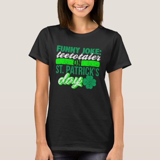 Sober Teetotaler No Drinking St Patricks  Drinking T-Shirt (Front)