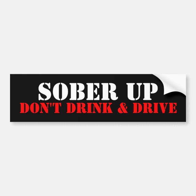 SOBER UP, DON'T DRINK & DRIVE BUMPER STICKER (Front)